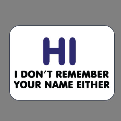 Hi I Don't Remember Your Name Either Name Badge Thumbnail
