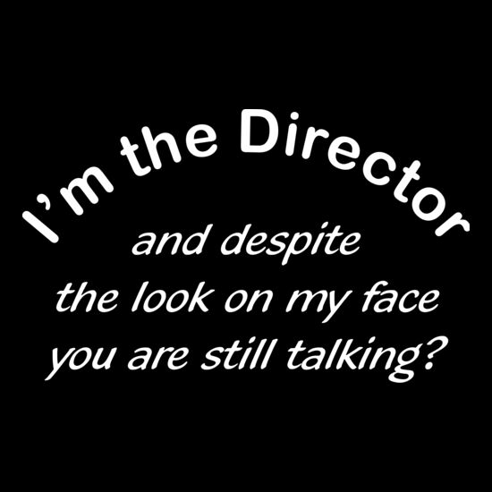 I'm the Director and despite the look on my face you're still talking Thumbnail